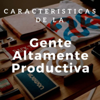 Caracteristicas de La Gente Altamente Productiva