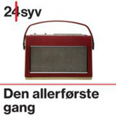 Den Allerførste Gang Radio24syv