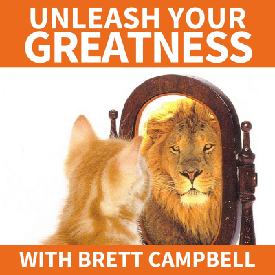 Unleash Your Greatness With Brett Campbell