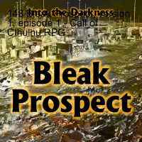 148 Bleak Prospect, version 1, episode 3 - Call of Cthulhu RPG