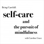 Being Carefull: Self Care  The Pursuit Of Mindfulness