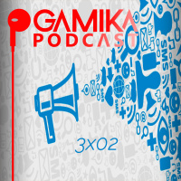 Gamika Podcast 3x02: ¡Vuelven Los Titulares!