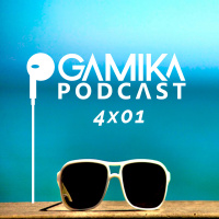 Gamika Podcast 4x01: Regresamos de las vacaciones (SALE MAL)