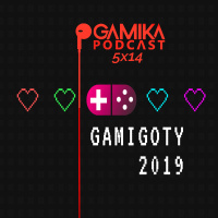 Gamika Podcast 5x14: Especial Gamigoty 2019