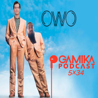 Gamika Podcast 5x34: OWO Libertad chorizo