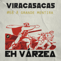 EH VÁRZEA 068 - A Grande mentira