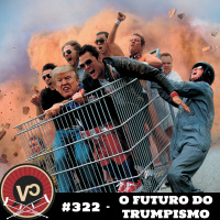 #322 – O Futuro do Trumpismo – com Bolsoregrets