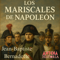 Bernadotte: El Mariscal que se convirtió en Rey