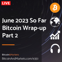 June 2023 So Far, Bitcoin Wrap-up Part 2 - Live E351