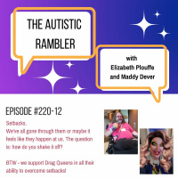 #220: Autistic Rambler Episode 12 - Getting Through Setbacks