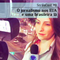 SerifaCast #8 O jornalismo nos Estados Unidos e uma brasileira lá