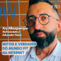 Mitos e verdades sobre o mundo fit na internet, com o nutricionista e educador físico Ary Albuquerque