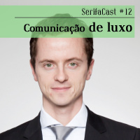 SerifaCast #12 Comunicação de luxo