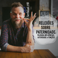 SerifaCast #40 Marcos Piangers traz reflexões sobre paternidade