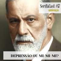 SerifaCast #17 Depressão ou mi-mi-mi?