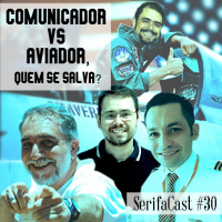 SerifaCast #30 - Comunicador vs Aviador, quem se salva?