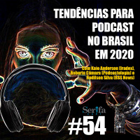 SerifaCast #54 Tendências (positivas e negativas) para podcast no Brasil em 2020