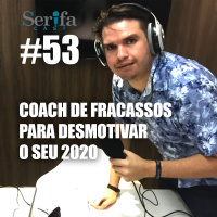 SerifaCast #53 Coach de fracassos para desmotivar o seu 2020