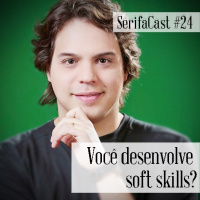SerifaCast #24 Você desenvolve soft kills?
