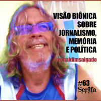 A visão biônica sobre jornalismo, memória e política, com Ronaldo Salgado