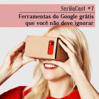 SerifaCast #7 Ferramentas do Google grátis que você não deve ignorar
