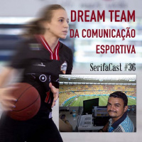 SerifaCast #36 Basquete Cearense, Neymar e o dream team da comunicação esportiva