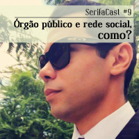 SerifaCast #9 Órgão público e rede social, como?
