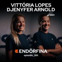 #389 Vittória Lopes e Djenyfer Arnold