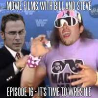 Movie Films with Bill and Steve Episode 16: ITS TIME TO WRESTLE!