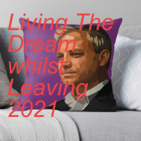 Living The Dream whilst Leaving 2021