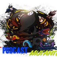 Podcast Mutante Episodio 92: Me acabas de violar!