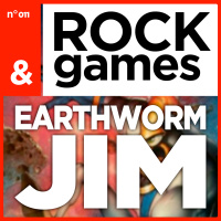 Rock and Games n°011 - Earthworm Jim