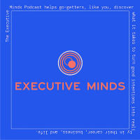 EM 197 | An Executive Minds Replay Designing Your Life to Say Yes with Dave Adamson