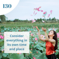 130: Consider everything in its time and place