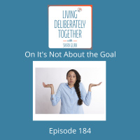 184: On its NOT about the goal