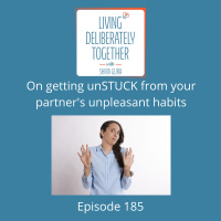 185: How to get unSTUCK from partners unpleasant habits