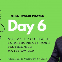 ACTIVATE YOUR FAITH TO APPROPRIATE YOUR TESTIMONIES