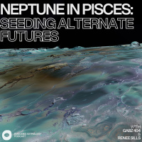 Seeding Alternate Futures: Neptune in Pisces w/ Gabz 404 amp Renee Sills