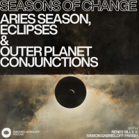 Seasons of Change - Aries Season, Eclipses amp Outer Planet Conjunctions with Renee Sills amp Ramon Gabrielloff Parish 