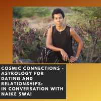 COSMIC CONNECTIONS - ASTROLOGY FOR DATING AND RELATIONSHIPS - IN CONVERSATION WITH NAIKE SWAI