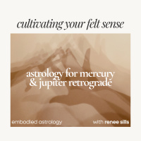 Cultivating Your Felt Sense: Astrology for Mercury amp Jupiter Retrograde