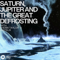 Saturn, Jupiter and The Great Defrosting: Sherri Taylor amp Ari Felix