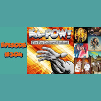 Ka-Pow the Pop Cultured Podcast #304 Nostalgia is a Powerful Drug