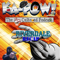Ka-Pow the Pop Cultured Podcast #153 Riverdale S3 Ep18 Dental Records