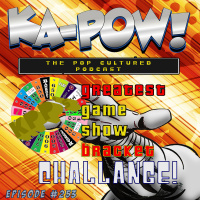 Ka-Pow the Pop Cultured Podcast #253 Greatest Game Show Bracket Challenge Part 1