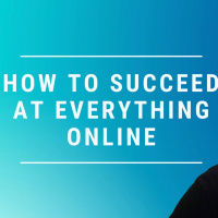 How to Succeed at Everything Online!