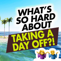 Why Has it Been Difficult for Me to Take a Day Off Each Week While Doing Work I Love?