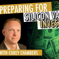 Corey Chambers on Preparing for Silicon Valley Investors to Provide Venture Capital to a Startup