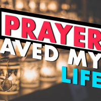 How Have I Used Prayer in the Past and How Did It Save My Life?
