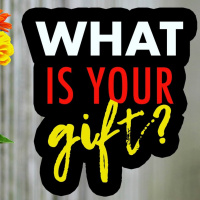 What is the Greatest Gift You Have to Give the World Today?